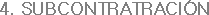 4. SUBCONTRATRACIÓN